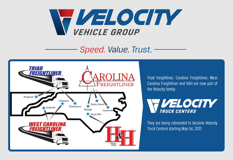 VELOCITY TRUCK CENTERS COMPLETES ACQUISITION OF TRIAD FREIGHTLINER GROUP OF COMPANIES, CAROLINA FREIGHTLINER AND H&H FREIGHTLINER
